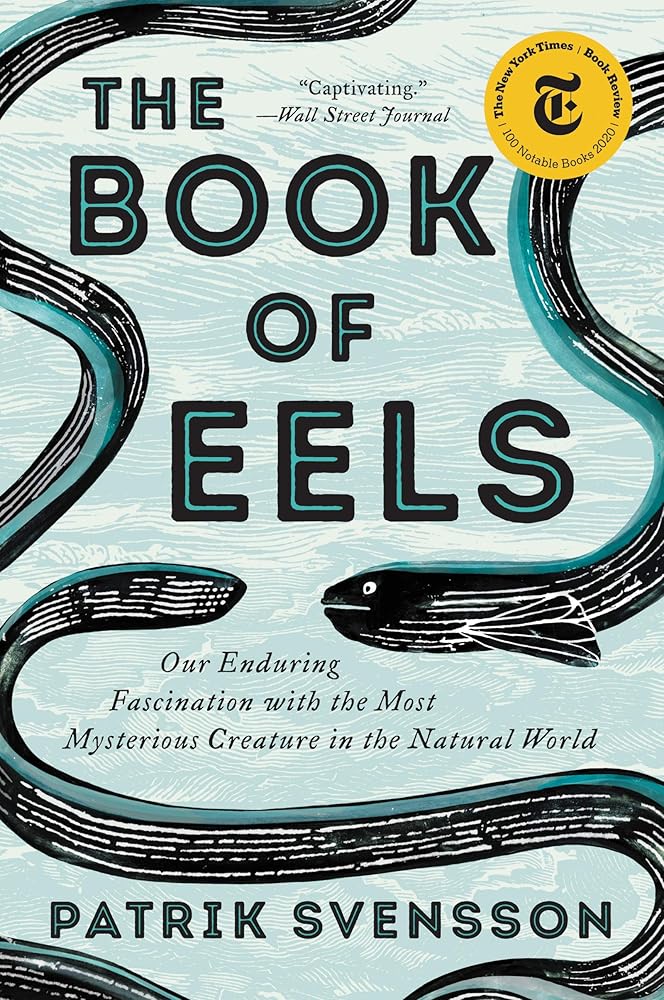 The Book of Eels: Our Enduring Fascination with the Most Mysterious Creature in the Natural World cover image