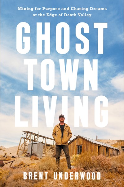 Ghost Town Living Mining for Purpose and Chasing Dreams at the Edge of Death Valley
