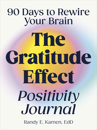The Gratitude Effect Positivity Journal 90 Days to Rewire Your Brain