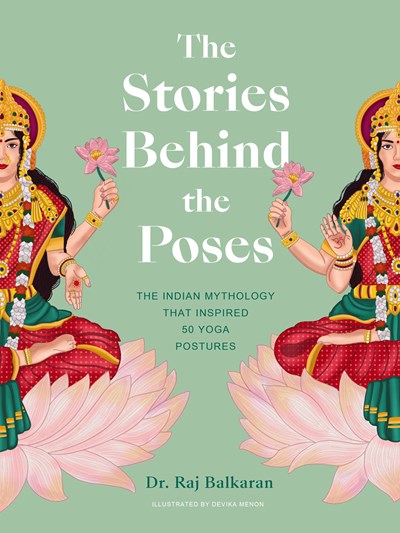 Stories Behind the Poses: The Indian Mythology That Inspired 50 Yoga Postures