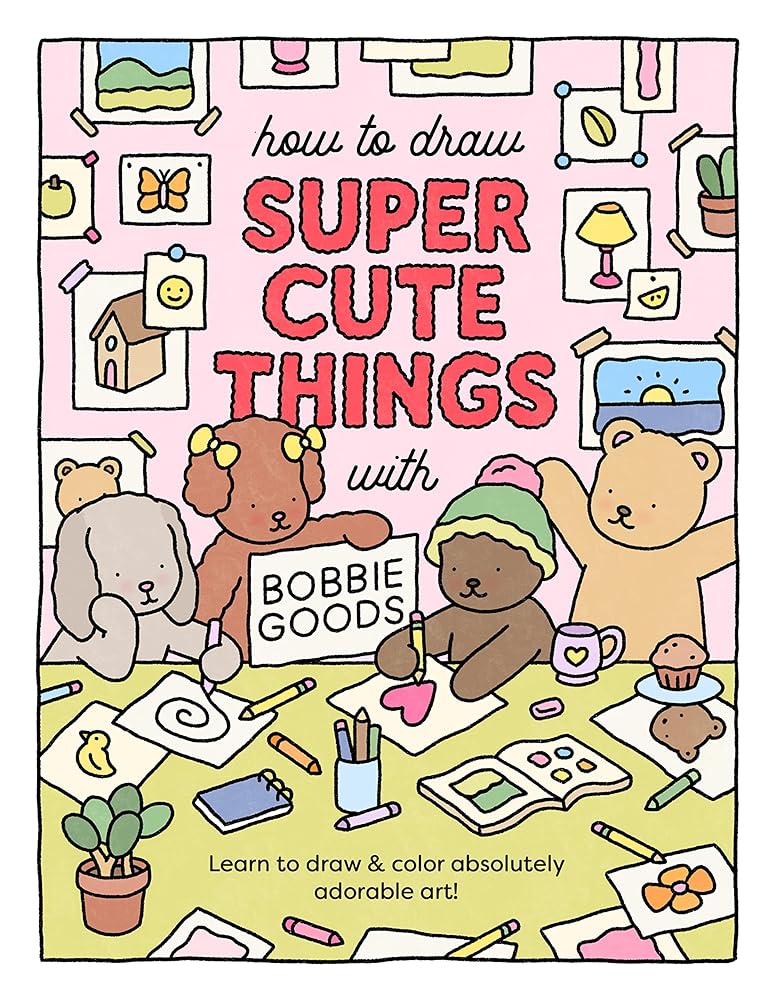 How to Draw Super Cute Things with Bobbie Goods: Learn to draw & color absolutely adorable art! (Official Bobbie Goods, 3) cover image