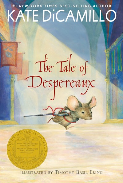 Tale of Despereaux: Being the Story of a Mouse, a Princess, Some Soup, and a Spool of Thread (a Middle-Grade Classic about Courage, Friendship, and Fo