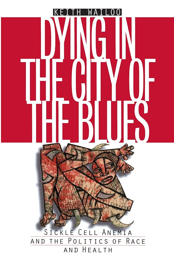 Dying in the City of the Blues: Sickle Cell Anemia and the Politics of Race and Health cover image