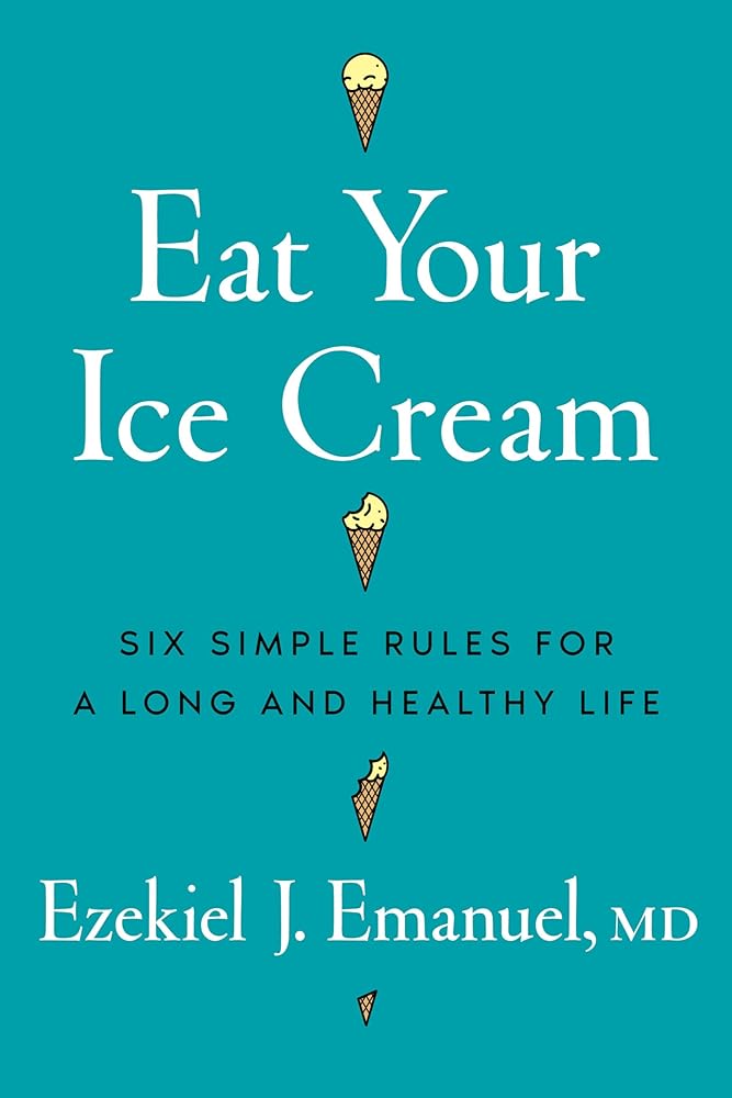 Eat Your Ice Cream: Six Simple Rules for a Long and Healthy Life cover image