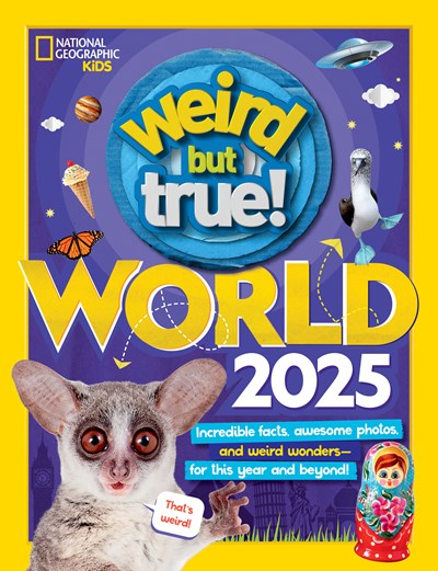 Weird But True World! 2025: Incredible Facts, Awesome Photos, and Weird Wonders---For This Year and Beyond!