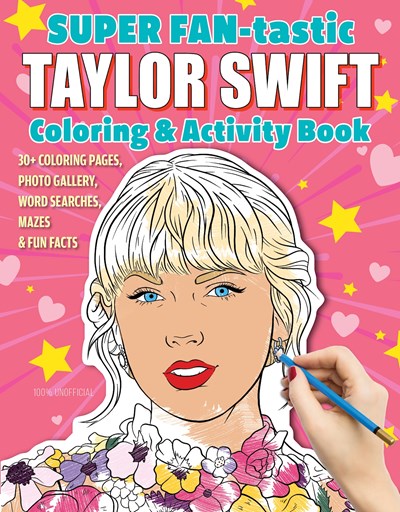Super Fan-Tastic Taylor Swift Coloring & Activity Book: 30+ Coloring Pages, Photo Gallery, Word Searches, Mazes, & Fun Facts