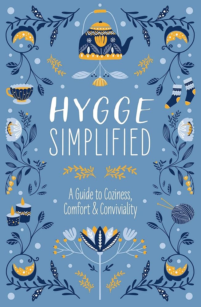 Hygge Simplified: A Guide to Scandinavian Coziness, Comfort and Conviviality (Happiness, Self-Help, Danish, Love, Safety, Change, Housewarming Gift) cover image