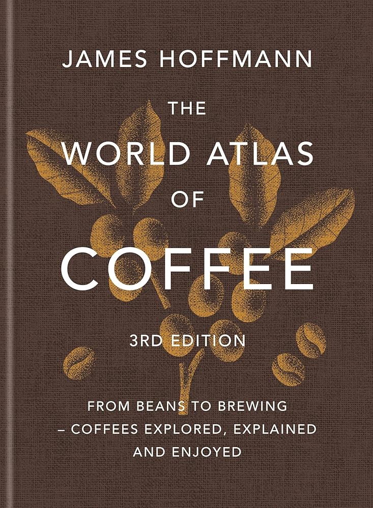 The World Atlas of Coffee 3rd edition: From beans to brewing – coffees explored, explained and enjoyed cover image