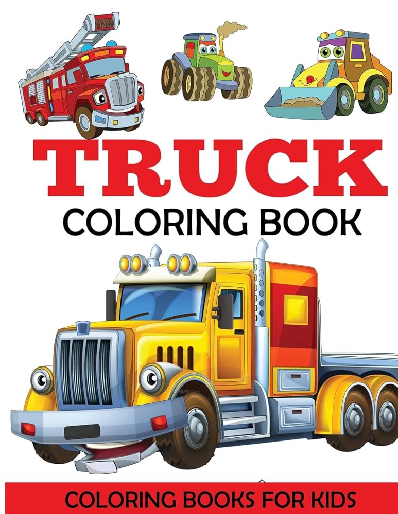 Truck Coloring Book: Kids Coloring Book with Monster Trucks, Fire Trucks, Dump Trucks, Garbage Trucks, and More. For Toddlers, Preschoolers, Ages 2-4, Ages 4-8 cover image