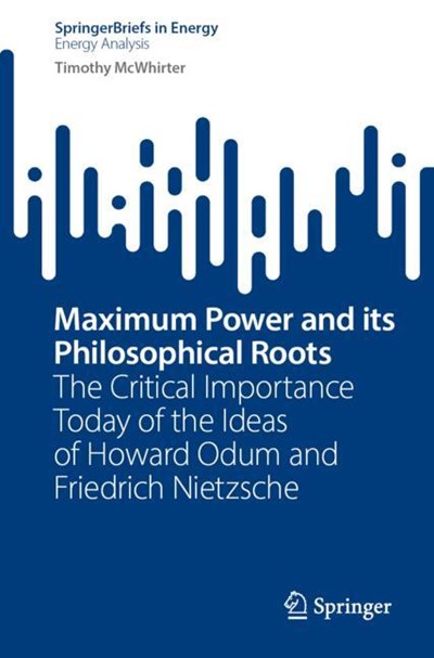 Maximum Power and Its Philosophical Roots: The Critical Importance Today of the Ideas of Howard Odum and Friedrich Nietzsche
