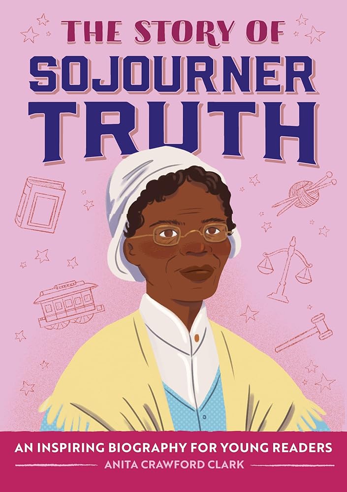 The Story of Sojourner Truth: An Inspiring Biography for Young Readers (The Story of Biographies) cover image
