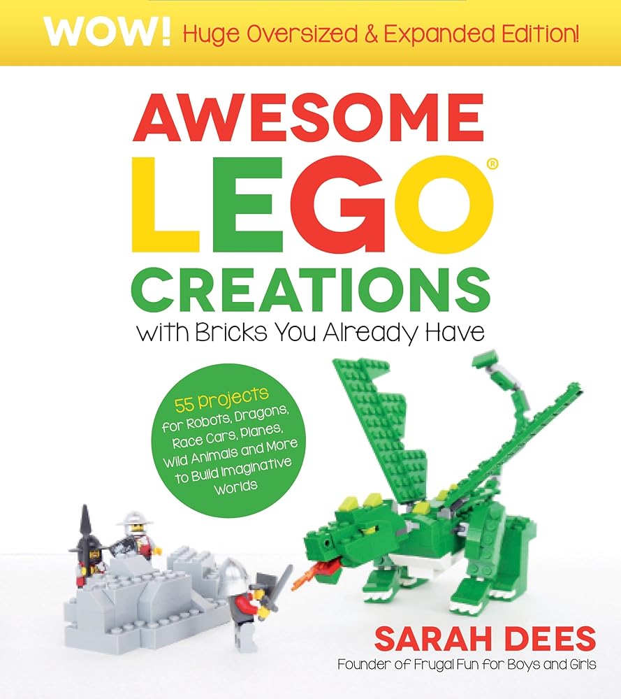 Awesome LEGO Creations with Bricks You Already Have: Oversized & Expanded Edition!: 55 Robots, Dragons, Race Cars, Planes, Wild Animals and More to Build Imaginative Worlds cover image