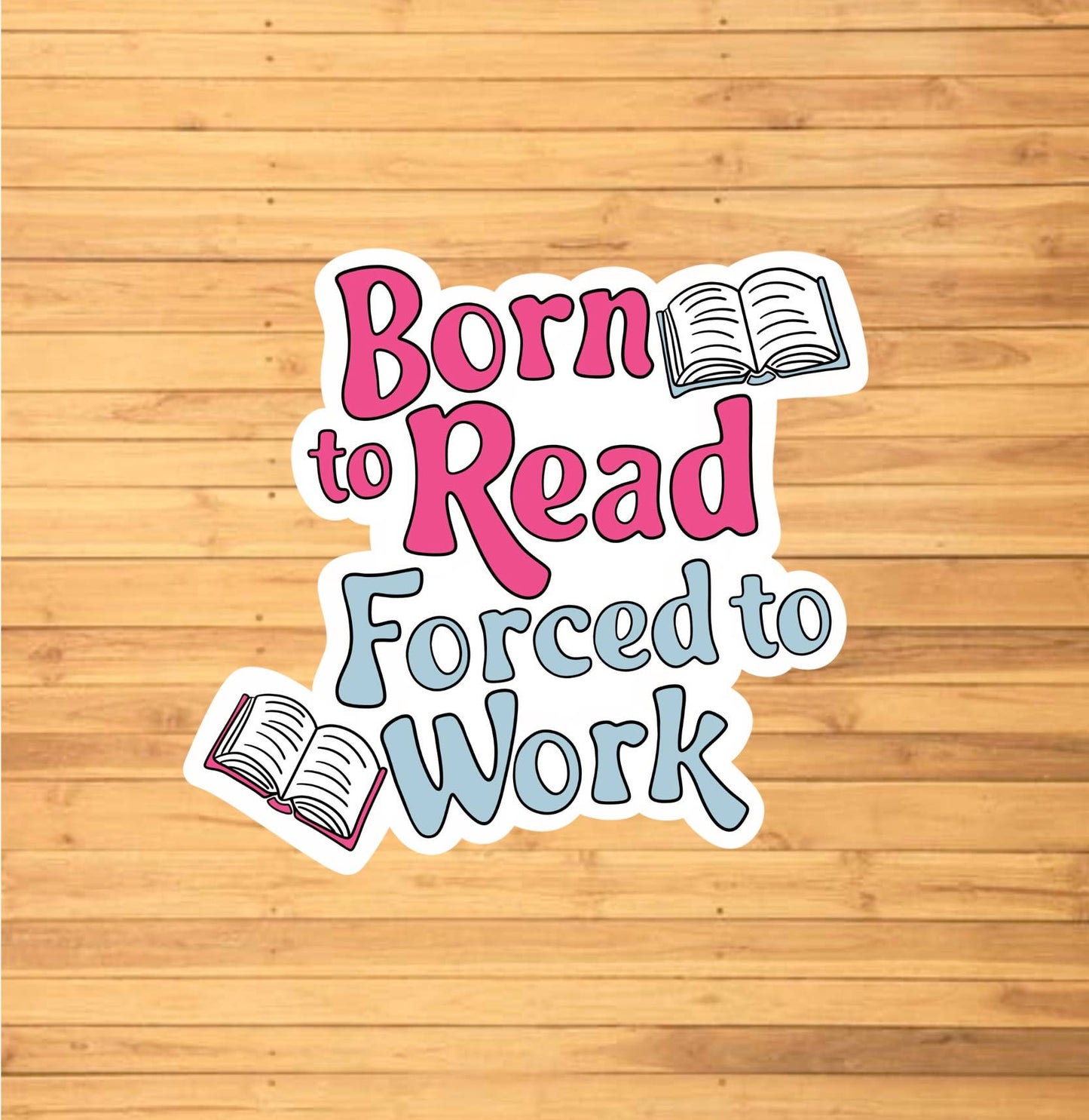 EnchantingSunshine - Born To Read, Forced To Work Sticker