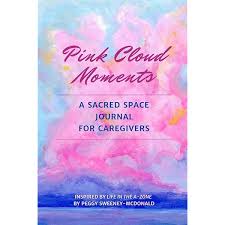 Pink Cloud Moments: A Sacred Space Journal For Caregivers