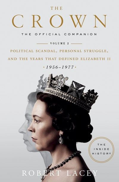 Crown: The Official Companion, Volume 2: Political Scandal, Personal Struggle, and the Years That Defined Elizabeth II (1956-1977)