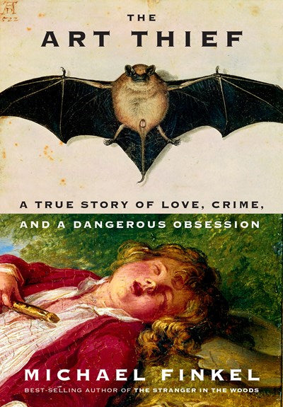 The Art Thief A True Story of Love Crime and a Dangerous Obsession