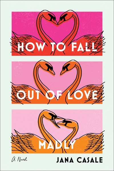 How to Fall Out of Love Madly A Novel