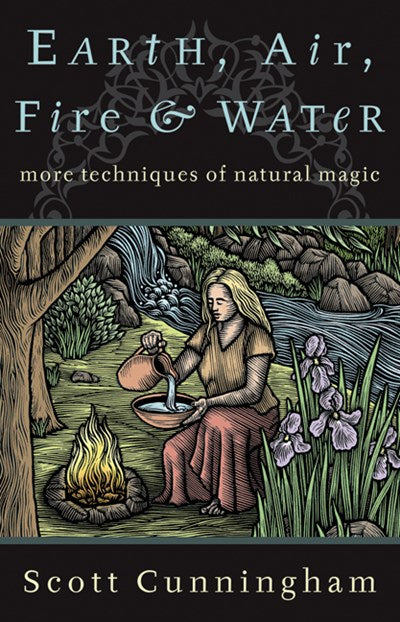 Earth, Air, Fire & Water: More Techniques of Natural Magic (Revised)