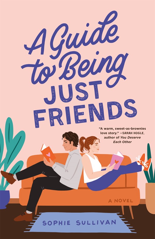 A Guide to Being Just Friends A Novel