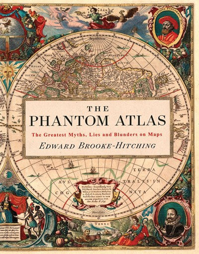 Phantom Atlas: The Greatest Myths, Lies and Blunders on Maps (Historical Map and Mythology Book, Geography Book of Ancient and Antiqu