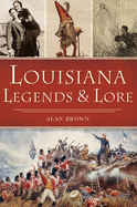 LOUISIANA LEGENDS & LORE