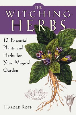 Witching Herbs: 13 Essential Plants and Herbs for Your Magical Garden