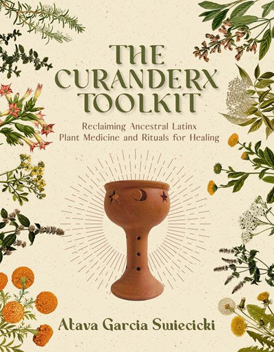 Curanderx Toolkit: Reclaiming Ancestral Latinx Plant Medicine and Rituals for Healing