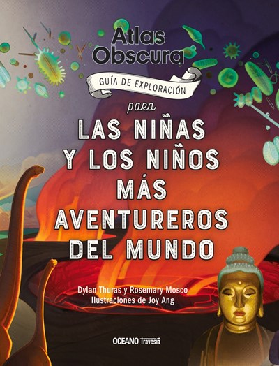 Atlas Obscura: Guía de Exploración Para Las Niñas Y Los Niños Más Aventureros del Mundo
