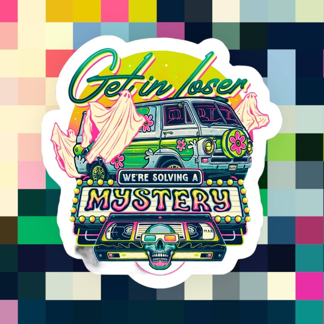 Get in Loser We’re Solving a Mystery Sticker