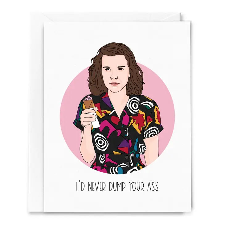 I'd Never Dump Your Ass Stranger Things Eleven Card