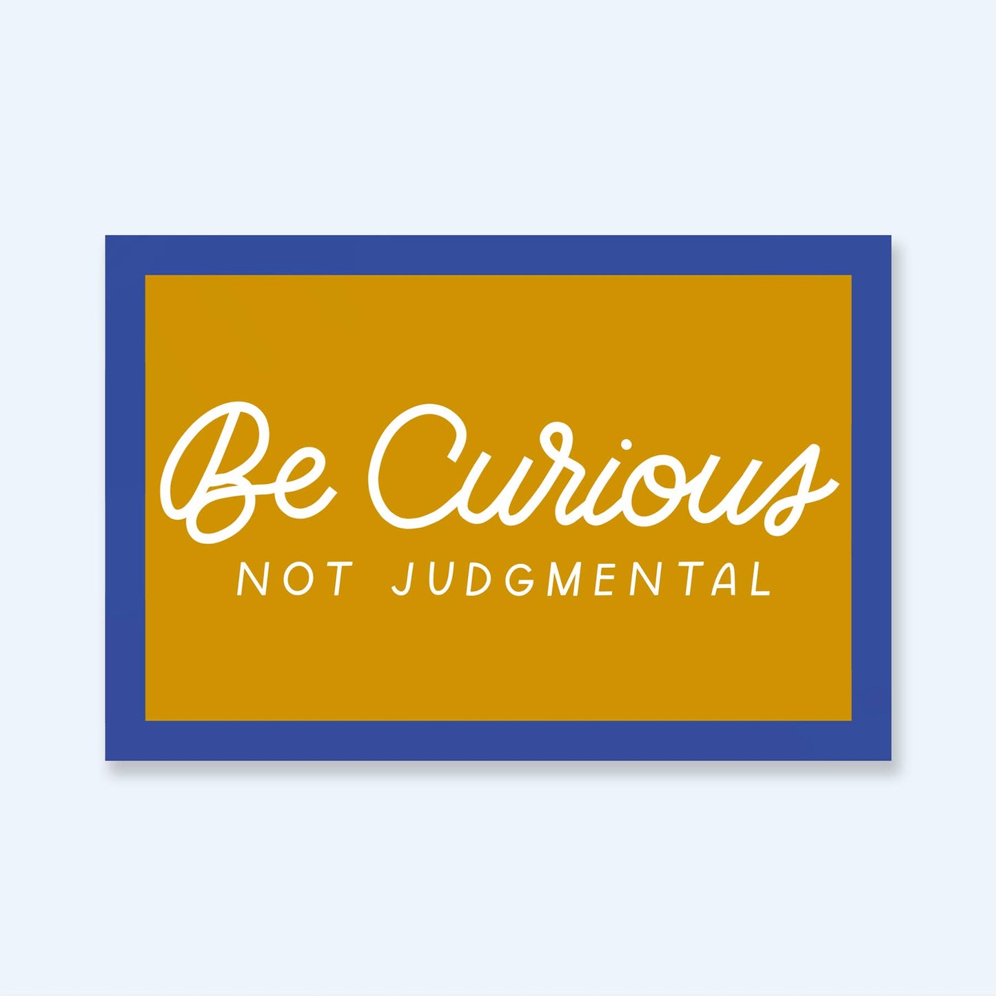 Just Follow Your Art - Be Curious Not Judgmental Sticker