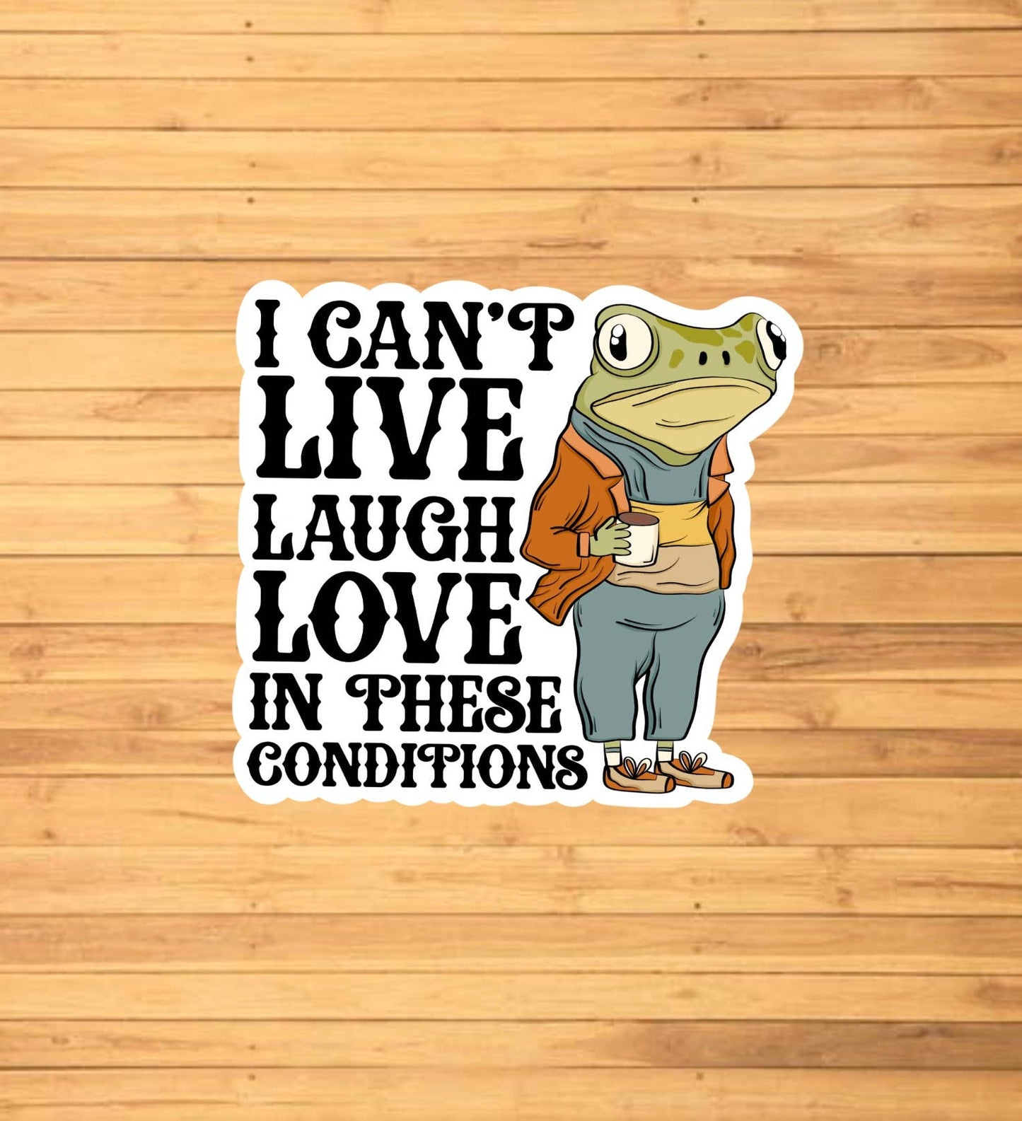 EnchantingSunshine - I Can't Live Laugh Love In These Conditions Sticker