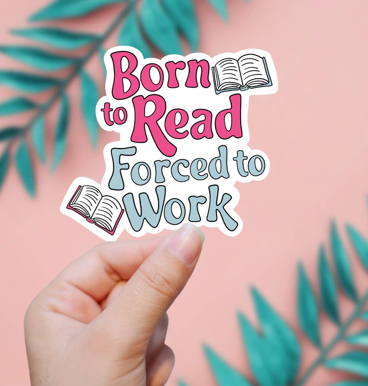 EnchantingSunshine - Born To Read, Forced To Work Sticker