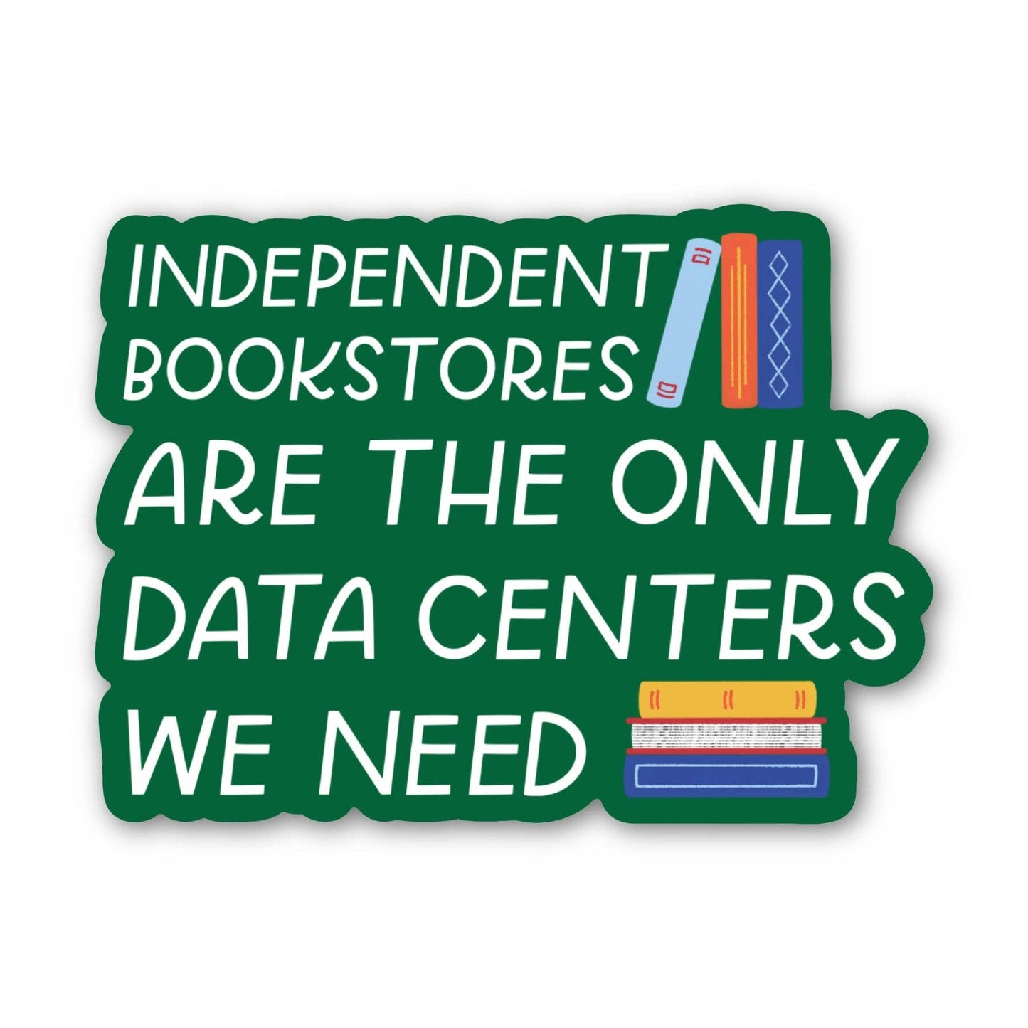 Just Follow Your Art - Independent Bookstores Are The Only Data Centers Sticker