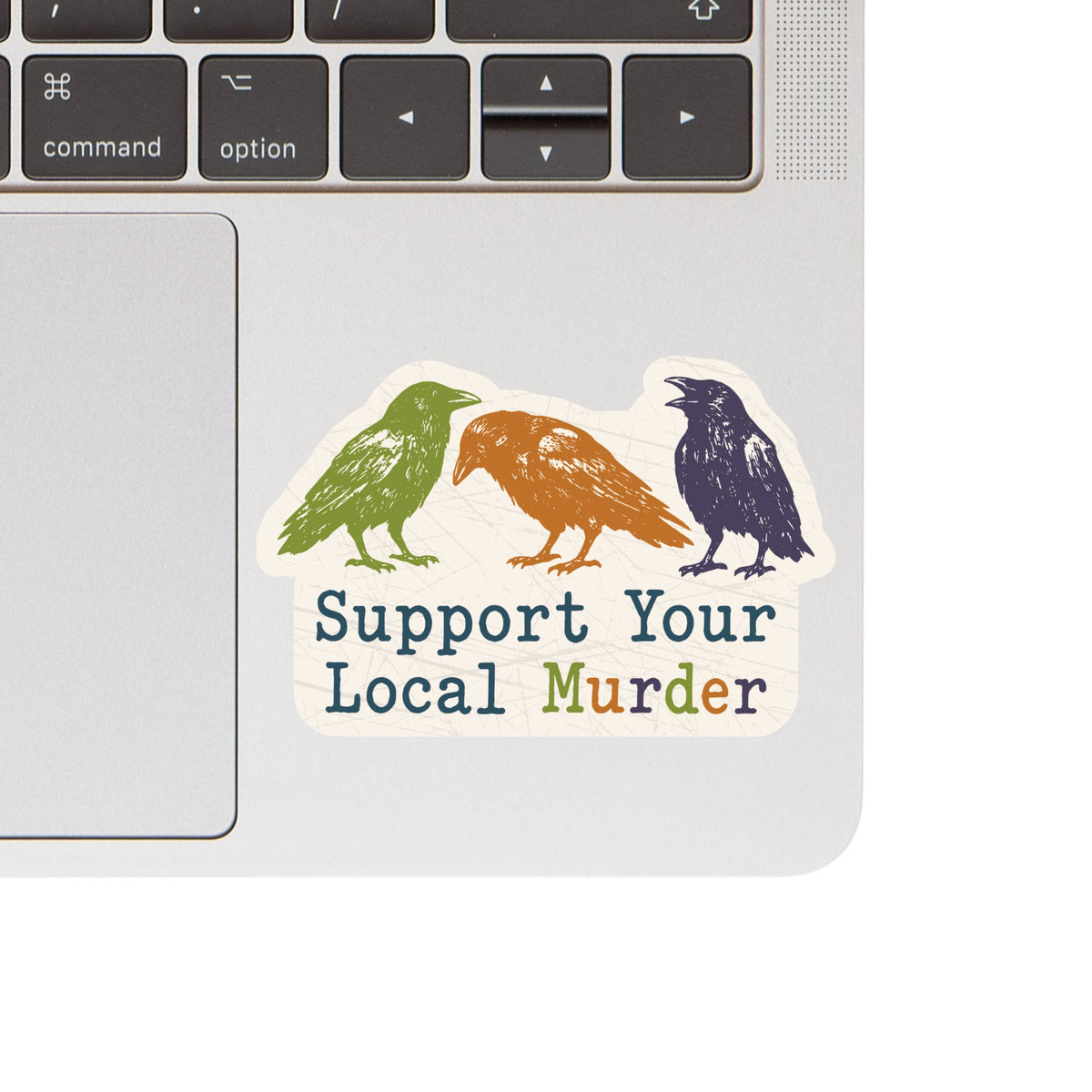Juju and Moxie - Support Your Local Murder Humor High Quality Vinyl Sticker