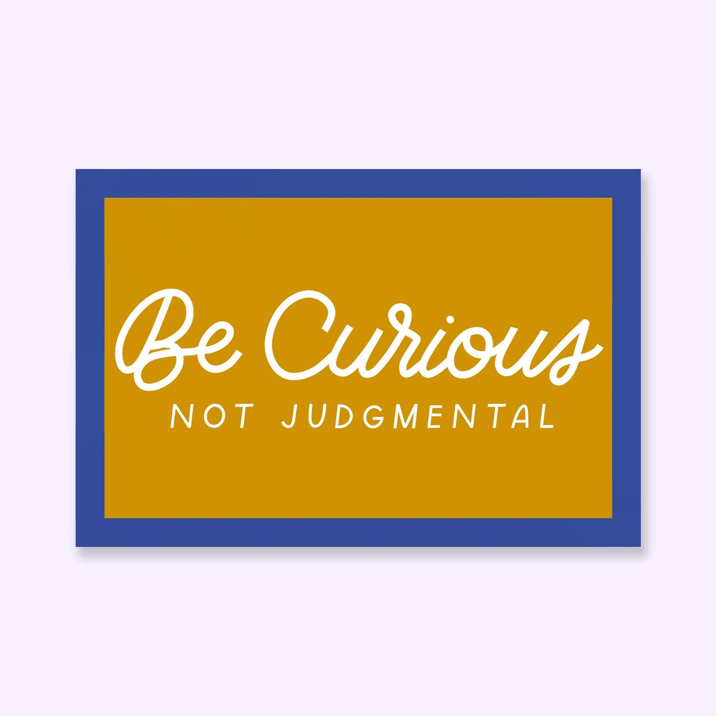 Just Follow Your Art - Be Curious Not Judgmental Sticker