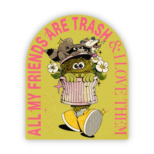 Big Moods - "all my friends are trash and i love them" sticker