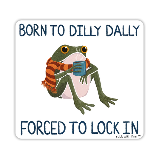 Stick With Finn - Born to Dilly Dally, Forced to Lock In Frogson Sticker: 2.8 x 2.8 in