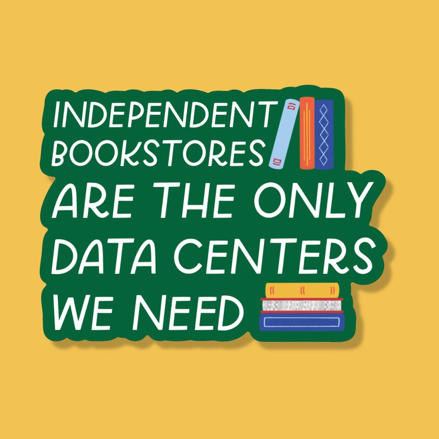 Just Follow Your Art - Independent Bookstores Are The Only Data Centers Sticker