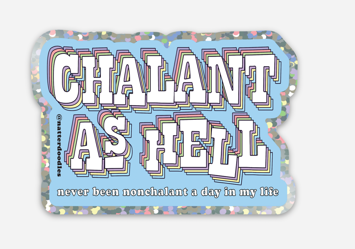 NatterDoodle - Chalant as Hell (Never Been Nonchalant) Glitter Sticker