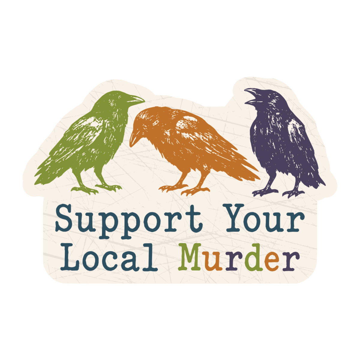 Juju and Moxie - Support Your Local Murder Humor High Quality Vinyl Sticker