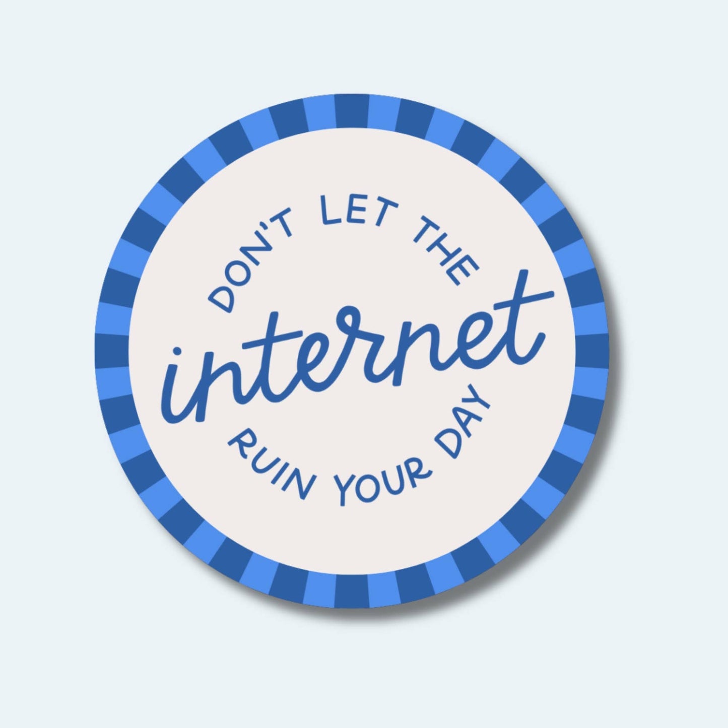 Just Follow Your Art - Don't Let The Internet Ruin Your Day Waterproof Sticker