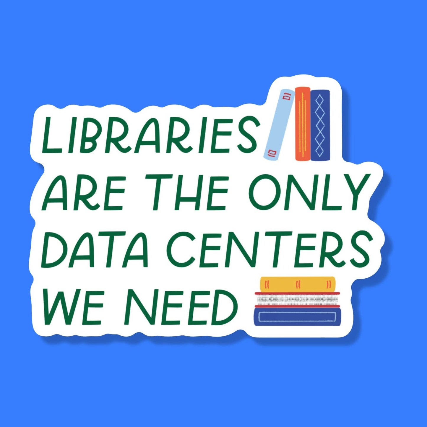 Just Follow Your Art - Libraries Are The Only Data Center We Need Sticker