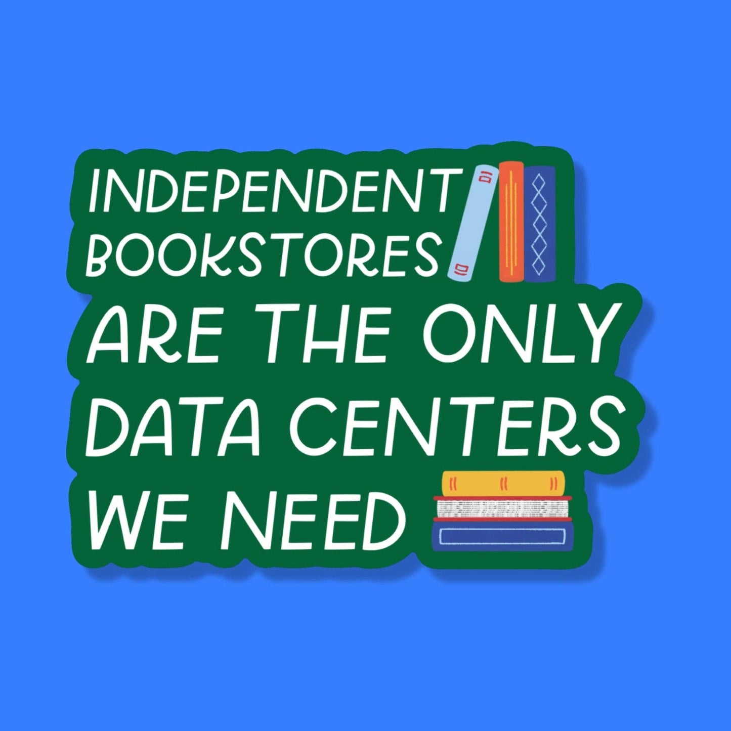 Just Follow Your Art - Independent Bookstores Are The Only Data Centers Sticker