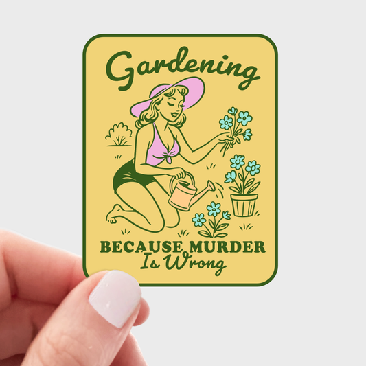 Yarnival - Gardening Because Murder Is Wrong Sticker - vintage, retro