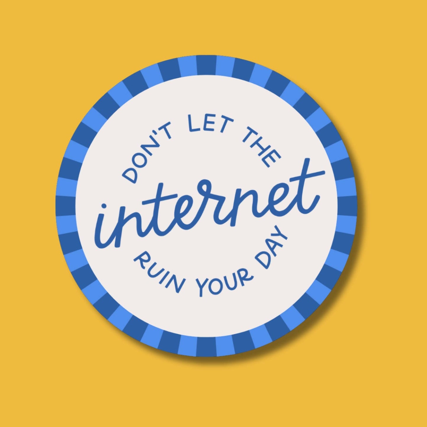 Just Follow Your Art - Don't Let The Internet Ruin Your Day Waterproof Sticker