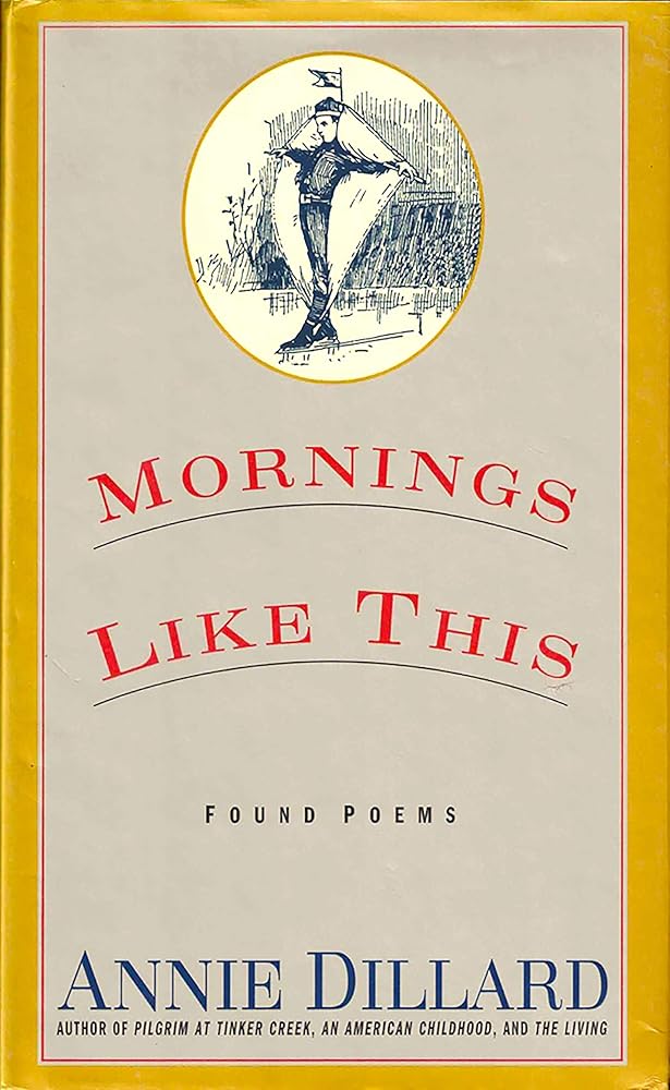 Mornings Like This: Found Poems – Witty, Moving Poetry from Van Gogh's Letters and Old Books by Beloved Author Annie Dillard cover image