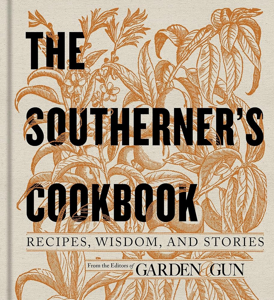 The Southerner's Cookbook: Recipes, Wisdom, and Stories (Garden & Gun Books, 3) cover image
