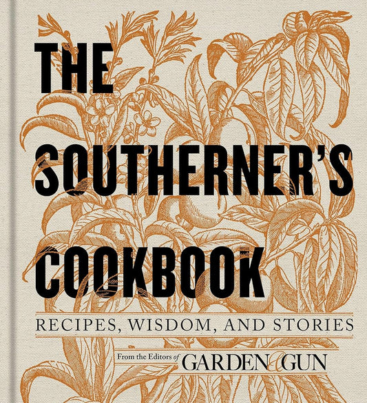 The Southerner's Cookbook: Recipes, Wisdom, and Stories (Garden & Gun Books, 3) cover image
