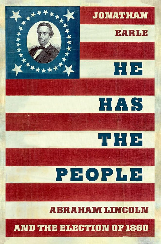 He Has the People: Abraham Lincoln and the Election of 1860 (Pivotal Moments in American History) cover image